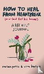 Potter, Carissa, Kachouh, Vera - How to Heal from Heartbreak (or at Least Feel Less Broken)