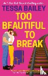 Bailey, Tessa - Too Beautiful to Break