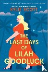 Scott, Kylie - The Last Days of Lilah Goodluck