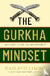 Limbu, Major Kailash - The Gurkha Mindset