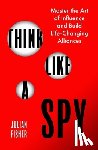 Fisher, Julian - Think Like a Spy