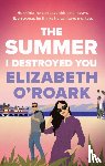 O'Roark, Elizabeth - The Summer I Destroyed You