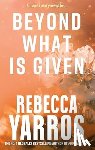 Yarros, Rebecca - Beyond What is Given