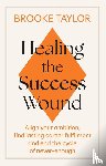 Taylor, Brooke - Healing the Success Wound