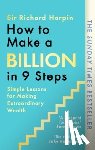 Harpin, Sir Richard - How to Make a Billion in Nine Steps