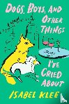 Klee, Isabel - Dogs, Boys and Other Things I've Cried About