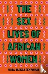 Sekyiamah, Nana Darkoa - The Sex Lives of African Women