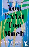 Arafat, Zaina - You Exist Too Much