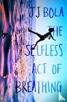 Bola, JJ - The Selfless Act of Breathing
