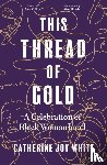 White, Catherine Joy - This Thread of Gold