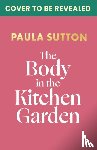 Sutton, Paula - The Body in the Kitchen Garden
