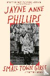 Phillips, Jayne Anne - Small Town Girls