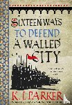 Parker, K. J. - Sixteen Ways to Defend a Walled City
