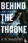 Wagers, K. B. - Behind the Throne