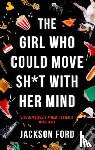 Ford, Jackson - The Girl Who Could Move Sh*t With Her Mind
