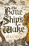 Barker, RJ - The Bone Ship's Wake