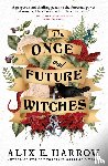 Harrow, Alix E. - The Once and Future Witches - The spellbinding must-read novel
