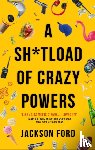 Ford, Jackson - A Sh*tload of Crazy Powers