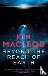 MacLeod, Ken - Beyond the Reach of Earth