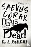Parker, K. J. - Saevus Corax Deals with the Dead