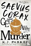Parker, K. J. - Saevus Corax Gets Away With Murder