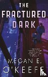 O'Keefe, Megan E. - The Fractured Dark