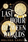 Caruso, Melissa - The Last Hour Between Worlds