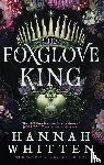 Whitten, Hannah - The Foxglove King - The Sunday Times bestselling romantasy phenomenon