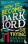 Wexler, Django - How to Become the Dark Lord and Die Trying