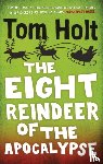 Holt, Tom - The Eight Reindeer of the Apocalypse