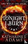 Adams, Katharine J. - Tonight, I Burn