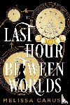 Caruso, Melissa - The Last Hour Between Worlds