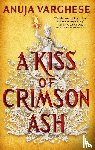 Varghese, Anuja - A Kiss of Crimson Ash