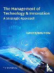White, Margaret (Oklahoma State University), Bruton, Garry (Texas Christian University) - The Management of Technology and Innovation