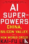 Lee, Kai-Fu - AI Superpowers