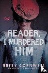 Cornwell, Betsy - Reader, I Murdered Him