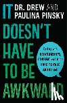 Pinsky, Drew, Pinsky, Paulina - It Doesn't Have to Be Awkward
