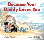 Clements, Andrew - Because Your Daddy Loves You Board Book
