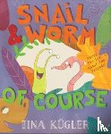 Kugler, Tina - Snail and Worm, of Course