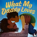 Figueroa, Raissa - What My Daddy Loves