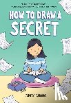 Chang, Cindy - How to Draw a Secret: A Graphic Novel