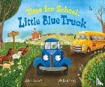 Schertle, Alice - Time for School, Little Blue Truck