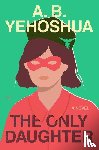 Yehoshua, A.B. - The Only Daughter