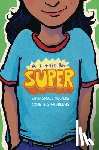 Schmidt, Gary D. - A Little Bit Super: With Small Powers Come Big Problems