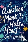 Lundberg, Sofia - A Question Mark Is Half a Heart