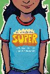 Schmidt, Gary D., Henderson, Leah, Cartaya, Pablo, Grimes, Nikki - A Little Bit Super