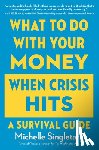 Singletary, Michelle - What to Do With Your Money When Crisis Hits