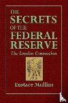 Mullins, Eustace - The Secrets of the Federal Reserve -- The London Connection