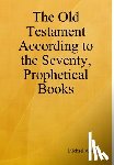 Asser, Michael - Asser, M: Old Testament According to the Seventy, Prophetica
