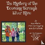 Martin, Anya, Haggerty, Charlotte, Schmitt, Ziva - The Mystery of the Economy Borough Silver Mine